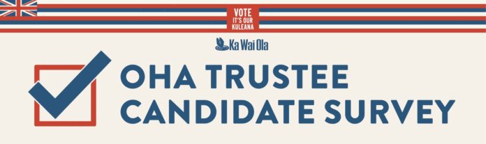 Ka Wai Ola News OHA Trustee Candidate Survey
