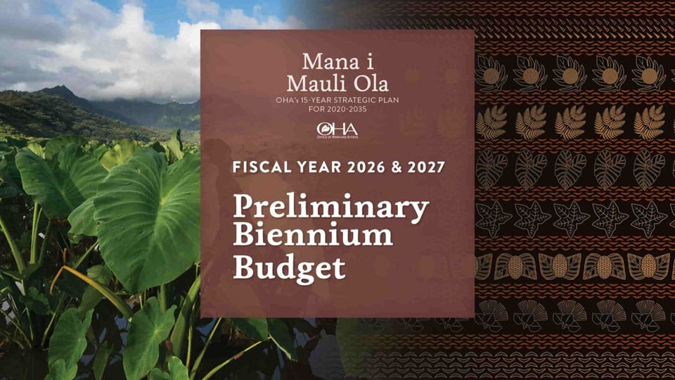 Mana i Mauli Ola - OHA Fiscal Year 2026 & 2027 Preliminary Biennium Budget